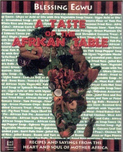 A Taste of the African Table by Blessing Egwu