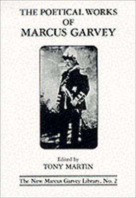 The Poetical Works of Marcus Garvey Edited by: Tony Martin