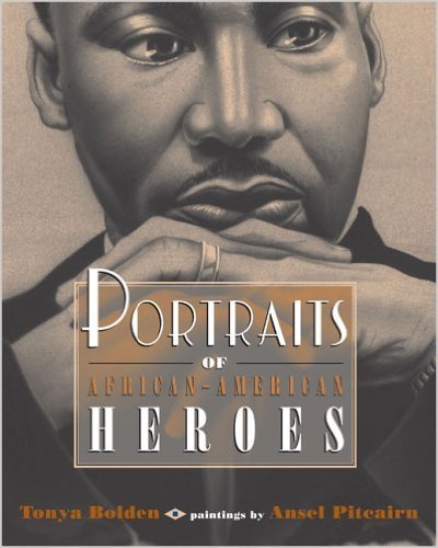Portraits of African-American Heroes (Paperback) by: Tonya Bolden