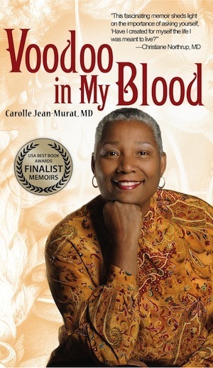 Voodoo in My Blood: A Healer's Journey from Surgeon to Shaman (BEST MEMOIR winner) by: Carolle Jean-Murat