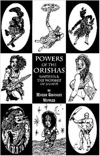 Powers of the Orishas: Santeria and the Worship of Saints (Paperback) by: Migene Gonzalez-Wippler (Author)