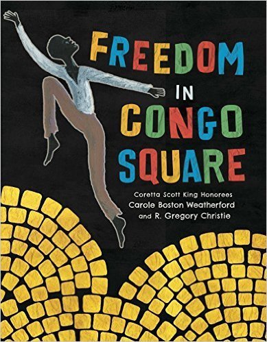 Freedom in Congo Square (Hardcover) – by: Carole Boston Weatherford (Author), R. Gregory Christie (Illustrator)