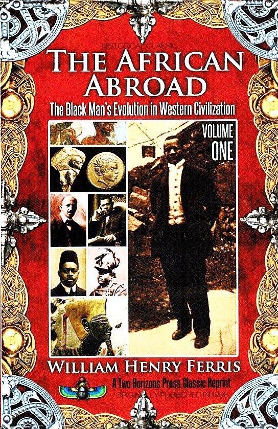 The African Abroad, Volume One (Paperback) by: William Henry Ferris (Author), Sujan Dass (Editor), Ed.D (Editor)