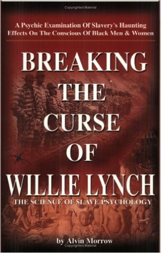 Breaking the Curse of Willie Lynch: The Science Of Slave Psychology (Paperback) by: Alvin Morrow (Author)