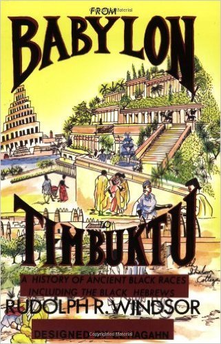 From Babylon to Timbuktu: A History of the Ancient Black Races Including the Black Hebrews (Paperback) by: Rudolph R Windsor (Author, Preface), El Hagahn (Illustrator)
