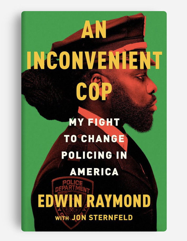 An Inconvenient Cop: My Fight to Change Policing in America By Edwin Raymond