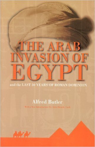 The Arab Invasion of Egypt: And the Last 30 Years of the Roman Dominion (Paperback) – by: John H. Clarke Alfred J. Butler (Author)