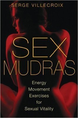 Sex Mudras: Energy Movement Exercises for Sexual Vitality