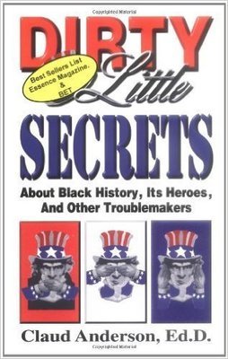 Dirty Little Secrets About Black History : Its Heroes & Other Troublemakers (Paperback) by: Claud Anderson