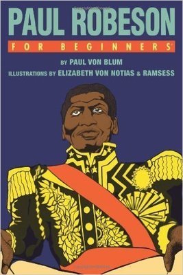Paul Robeson For Beginners (For Beginners (For Beginners) (Paperback) by: Paul Von Blum (Author), Elizabeth Von Notias (Illustrator), Ramsess (Illustrator)