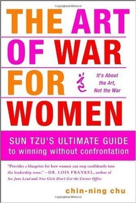 The Art of War for Women: Sun Tzu's Ultimate Guide to Winning Without Confrontation (Paperback) – by: Chin-Ning Chu  (Author)