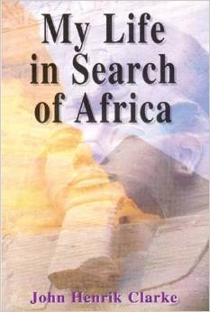 My Life in Search of Africa by John Henrik Clarke