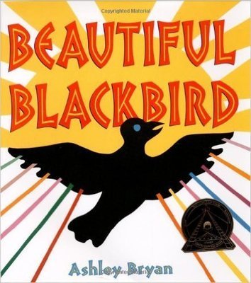Beautiful Blackbird (Coretta Scott King Illustrator Award Winner) (Hardcover) – by: Ashley Bryan (Author, Illustrator)