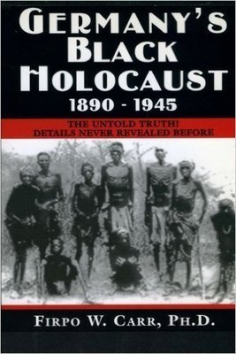 Germany's Black Holocaust: 1890-1945: Details Never Before Revealed!