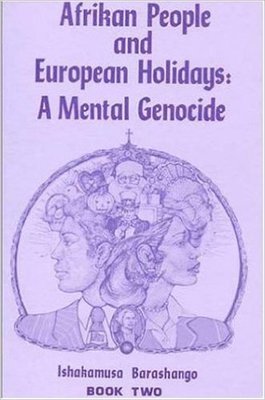 Afrikan People and European Holidays: A Mental Genocide (Paperback) by:  Ishakamusa Barashango