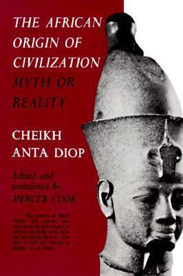 The African Origin of Civilization:Myth or Reality: Myth or Reality (Paperback)  by: Cheikh Anta Diop