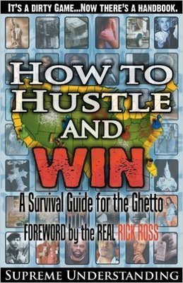 How to Hustle and Win: A Survival Guide for the Ghetto, Part 1 (Paperback) Author by Supreme Understanding,  Forward by: The Real Rick Ross
