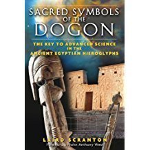 Sacred Symbols of the Dogon: The Key to Advanced Science in the Ancient Egyptian Hieroglyphs