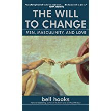 The Will to Change: Men, Masculinity, and Love By:Bell Hooks