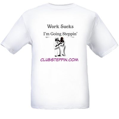 Work Suck, I&#39;m Going Steppin&#39; - Tshirt