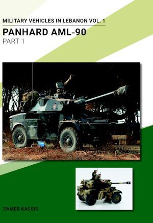 SAMER01 PANHARD AML-90 PART I MILITARY VEHICLES IN LEBANON VOL 1  ENGLISH & ARABIC   110 PAGES