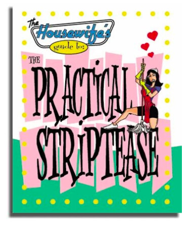 The Housewife's Guide to the Practical Striptease