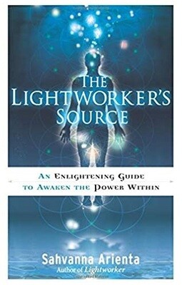The Lightworker&#39;s Source: An Enlightening Guide To Awaken The Power Within