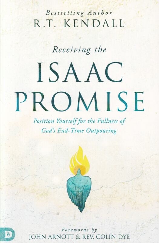Receiving the Isaac Promise: Position Yourself for the Fullness of God's End-Time Outpouring