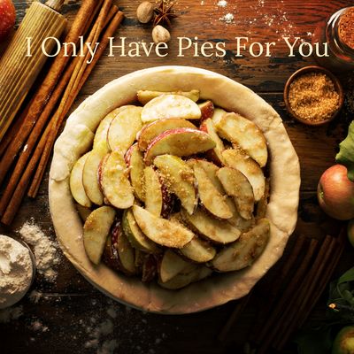 I Only Have Pies for You I Only Have Pies for You