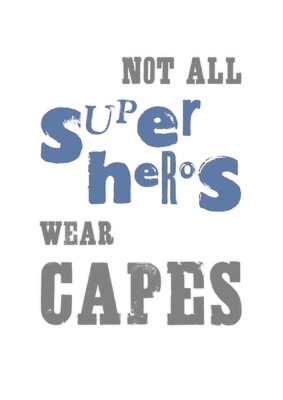 Not All Superheros Wear Capes Print