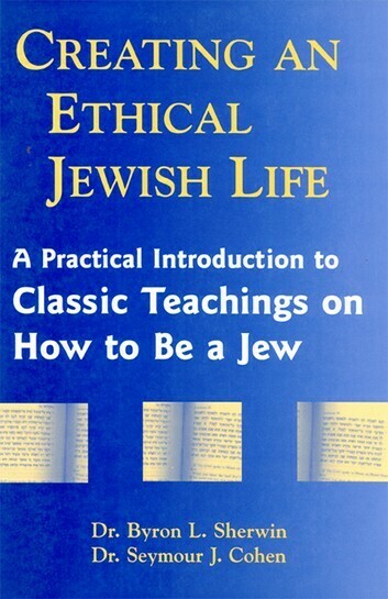 Creating an Ethical Jewish Life by R. Byron Sherwin