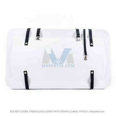 BUCKET COVER, FIBERGLASS COVER WITH STRAPS (2 MAN)