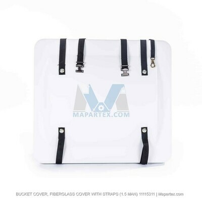 BUCKET COVER, FIBERGLASS COVER WITH STRAPS (1.5 MAN)