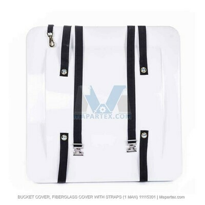 BUCKET COVER, FIBERGLASS COVER WITH STRAPS (1 MAN)