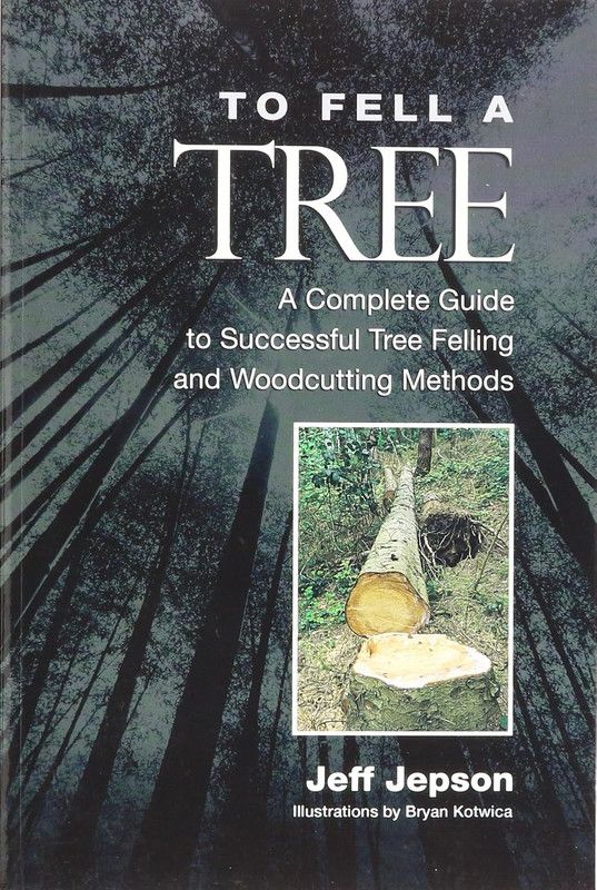 To Fell a Tree A Complete Guide to Tree Felling and Woodcutting Methods To Fell a Tree A Complete Guide to Tree Felling and Woodcutting Methods