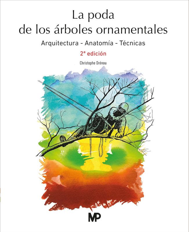 La Poda de los Árboles Ornamentales: Arquitectura, Anatomía, Técnicas La Poda de los Árboles Ornamentales: Arquitectura, Anatomía, Técnicas