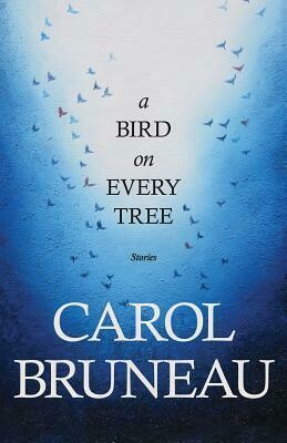 A Bird on Every Tree - Carol Bruneau