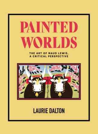 Painted Worlds - Maud Lewis