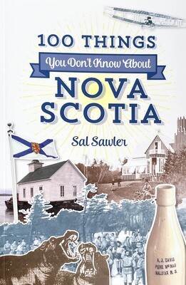 100 Things You Don't Know About Nova Scotia 100 Things You Don't Know About Nova Scotia