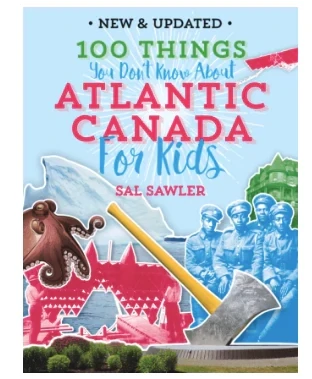 100 Things You Didn't Know About Atlantic Canada