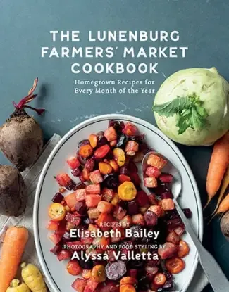 The Lunenburg Farmers&#39; Market Cookbook 