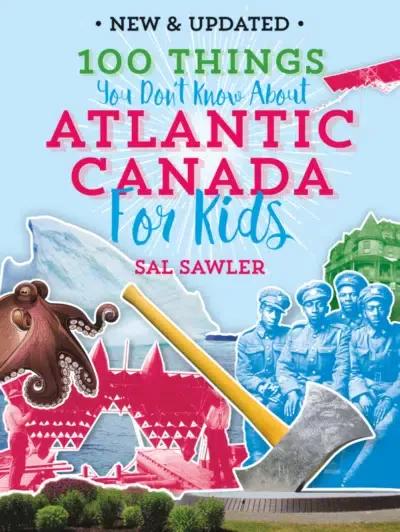 100 Things you don&#39;t know About Atlantic Canada For Kids