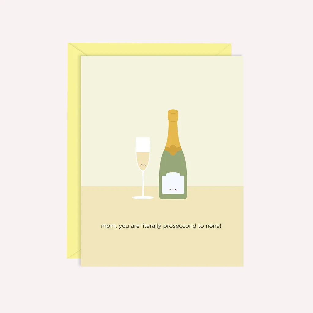 Mom, You Are Literally Proseccond to None Card 