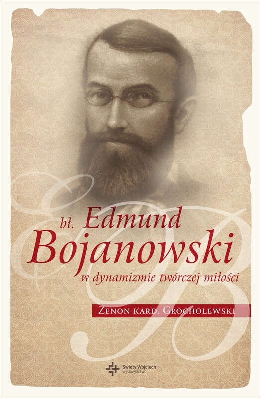 bł. Edmund Bojanowski w dynamizmie twórczej miłości