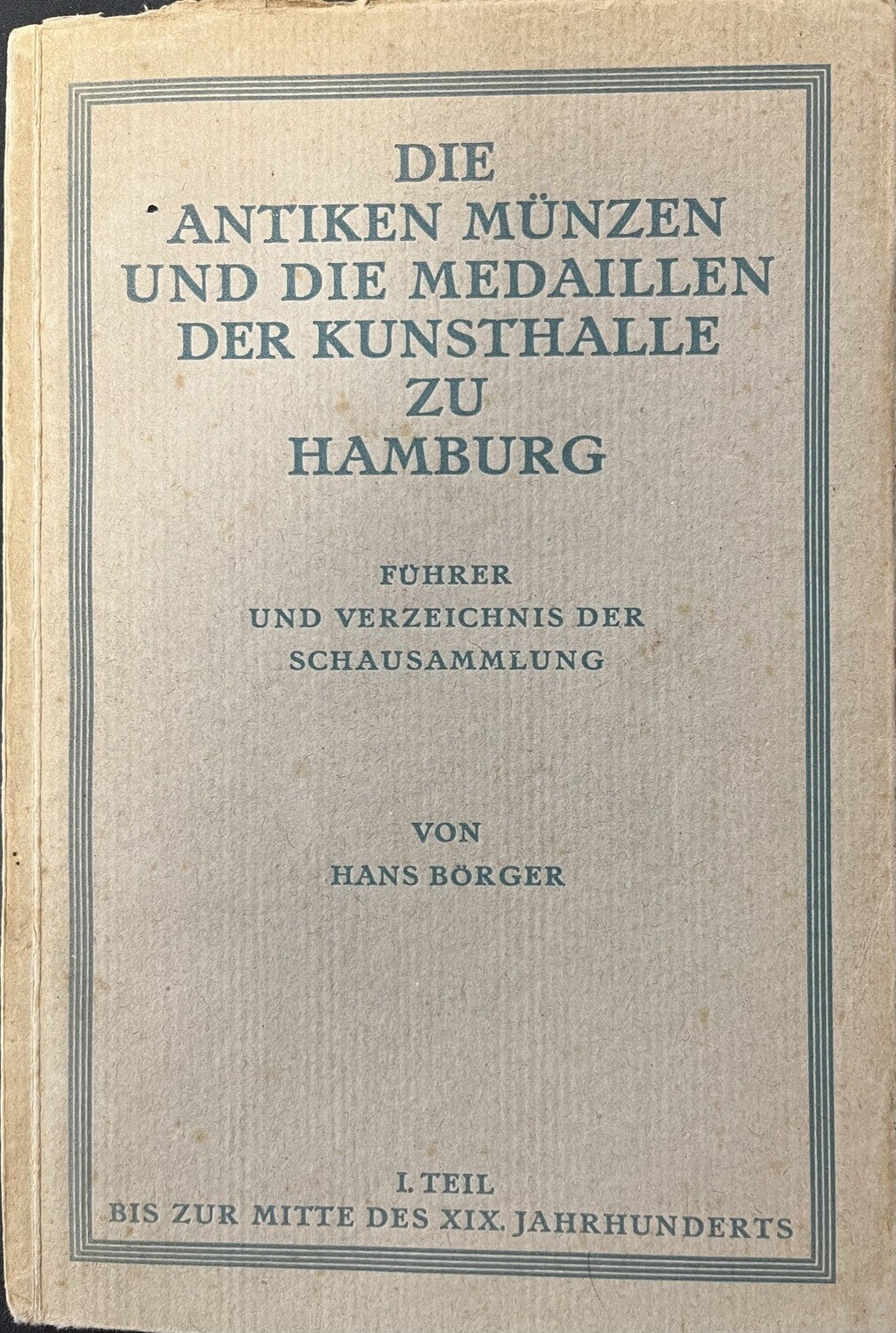 Börger, Hans. Die antiken Münzen und die Medaillen der Kunsthalle zu Hamburg