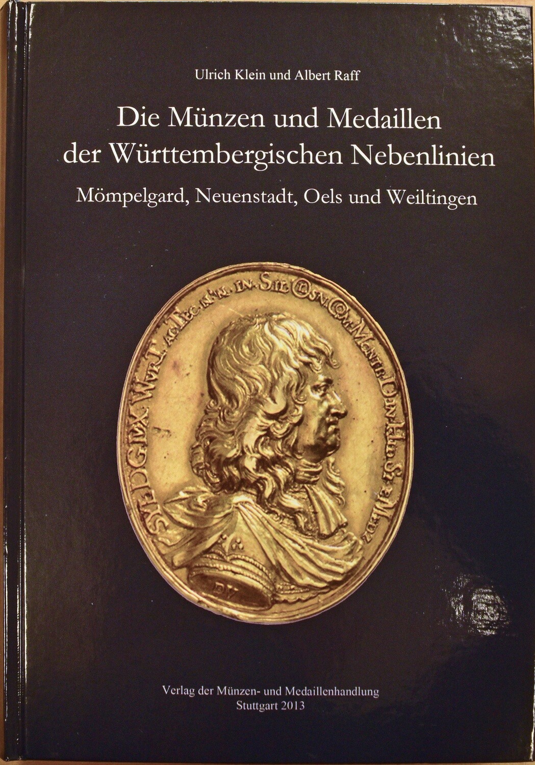 Klein, Ulrich/Raff, Albert. Die Württembergischen Nebenlinien. Mömpelgard, Neuenstadt, Oels und Weiltingen