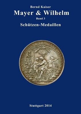 ​Kaiser, Bernd. ​Mayer &amp; Wilhelm Band 3 Schützenmedaillen