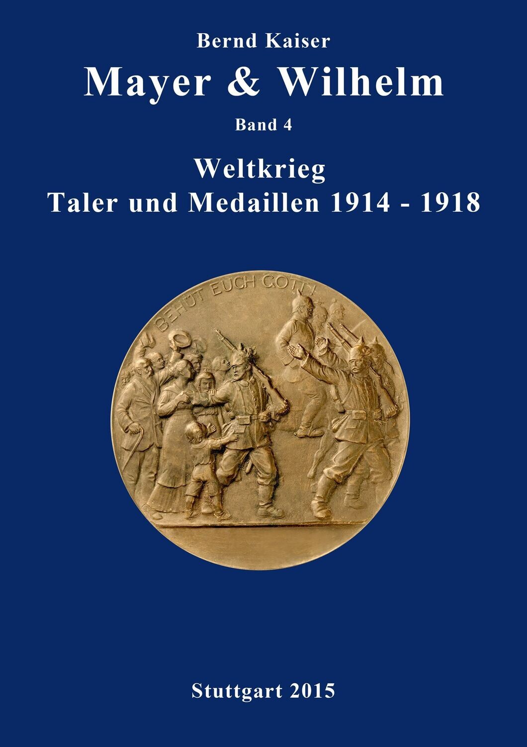 Kaiser, Bernd. Mayer &amp; Wilhelm Band 4 Weltkrieg - Taler und Medaillen 1914-1918