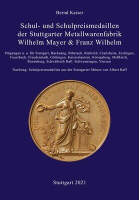 Kaiser, Bernd. ​Schul- und Schulpreismedaillen der Stuttgarter Metallwarenfabrik Wilhelm Mayer &amp; Franz Wilhelm