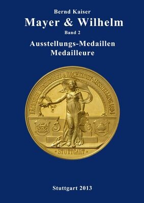 Kaiser, Bernd. Mayer &amp; Wilhelm Band 2 Ausstellungsmedaillen - Medailleure